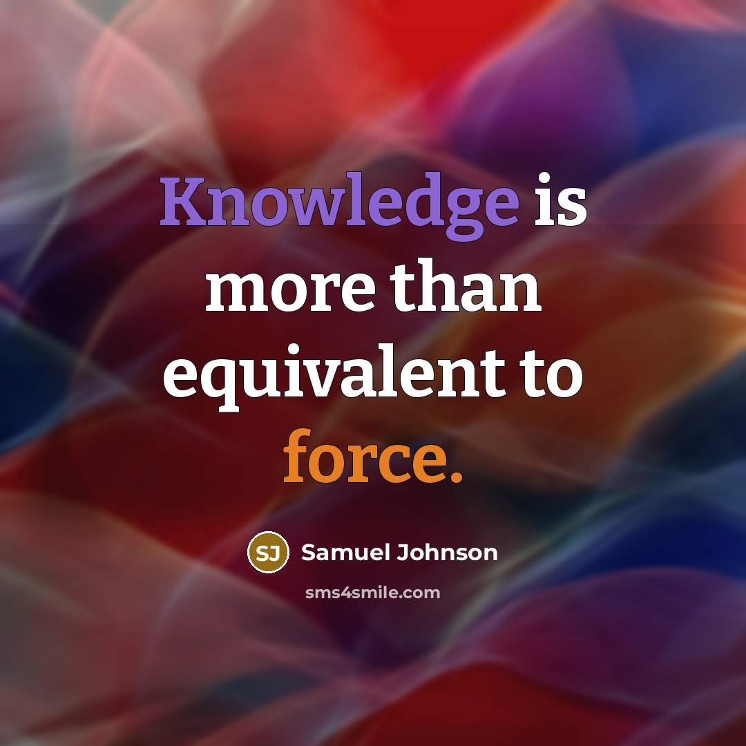 “Knowledge is more than equivalent to force.” quote by Samuel Johnson