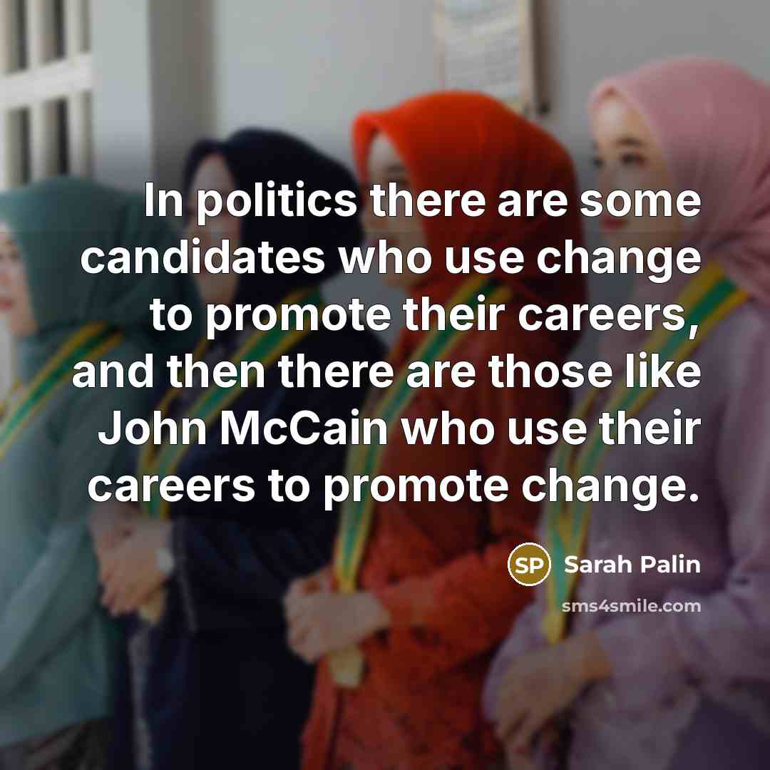 “In politics there are some candidates who use change to…” quote by Sarah Palin
