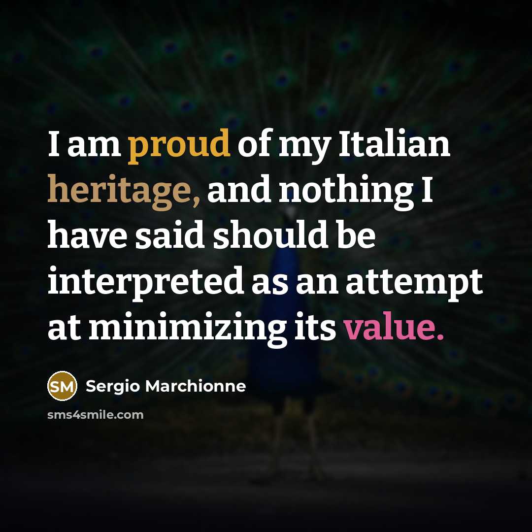 “I am proud of my Italian heritage, and nothing I…” quote by Sergio Marchionne