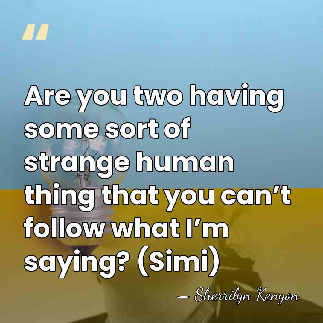 Are you two having some sort of strange human thing that you&hellip; - Sherrilyn Kenyon
