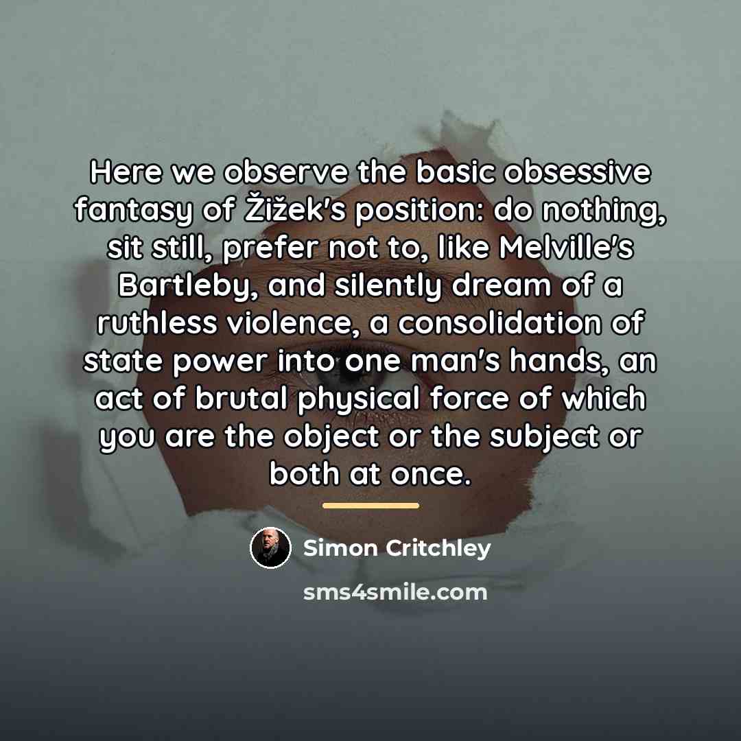 “Here we observe the basic obsessive fantasy of Žižek's position:…” quote by Simon Critchley