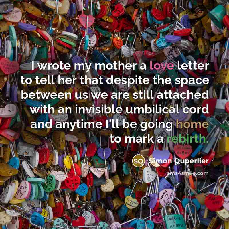 “I wrote my mother a love letter to tell her…” quote by Simon Quperlier