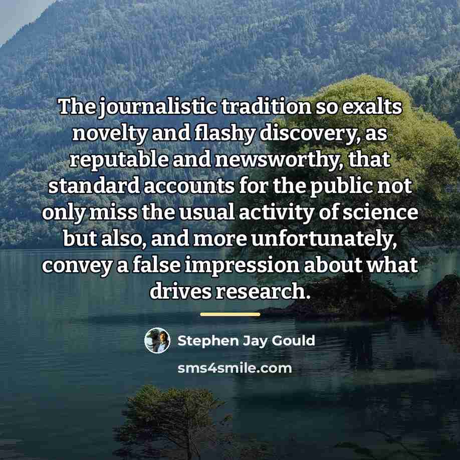 “The journalistic tradition so exalts novelty and flashy discovery, as…” quote by Stephen Jay Gould