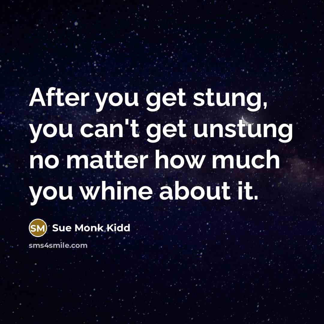 “After you get stung, you can't get unstung no matter…” quote by Sue Monk Kidd