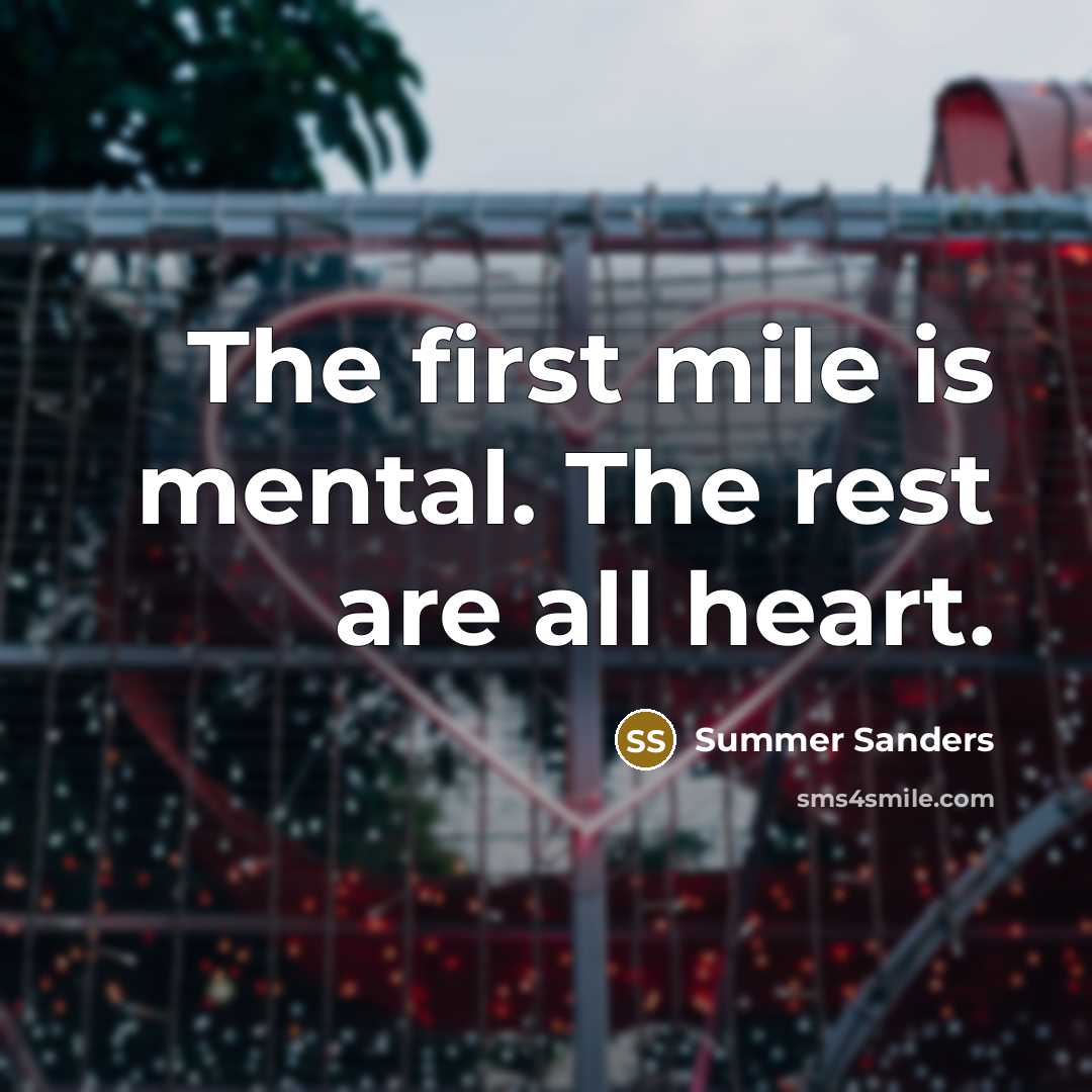 “The first mile is mental. The rest are all heart.…” quote by Summer Sanders