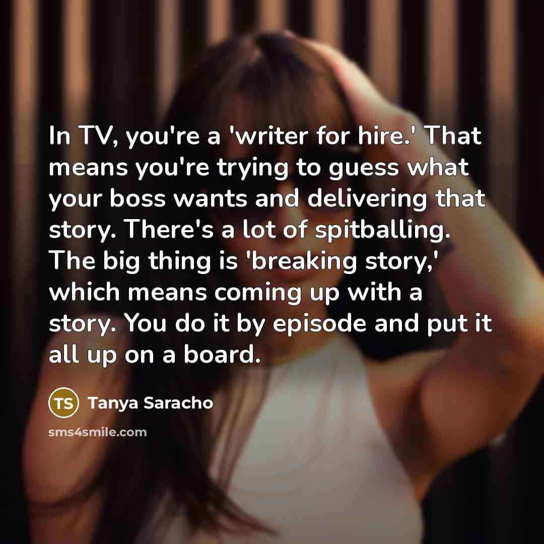 “In TV, you're a 'writer for hire.' That means you're…” quote by Tanya Saracho