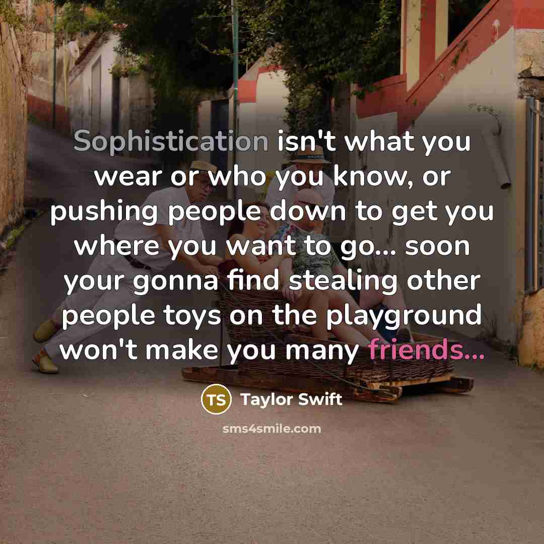 “Sophistication isn't what you wear or who you know, or…” quote by Taylor Swift