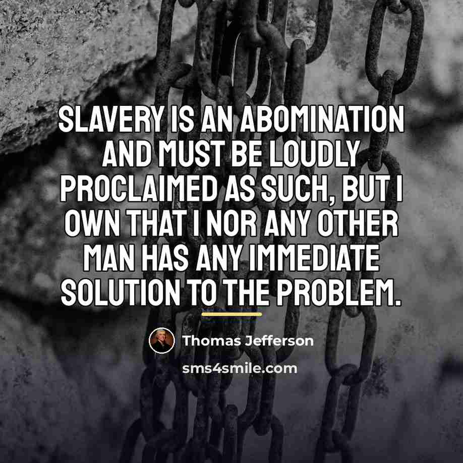 “Slavery is an abomination and must be loudly proclaimed as…” quote by Thomas Jefferson