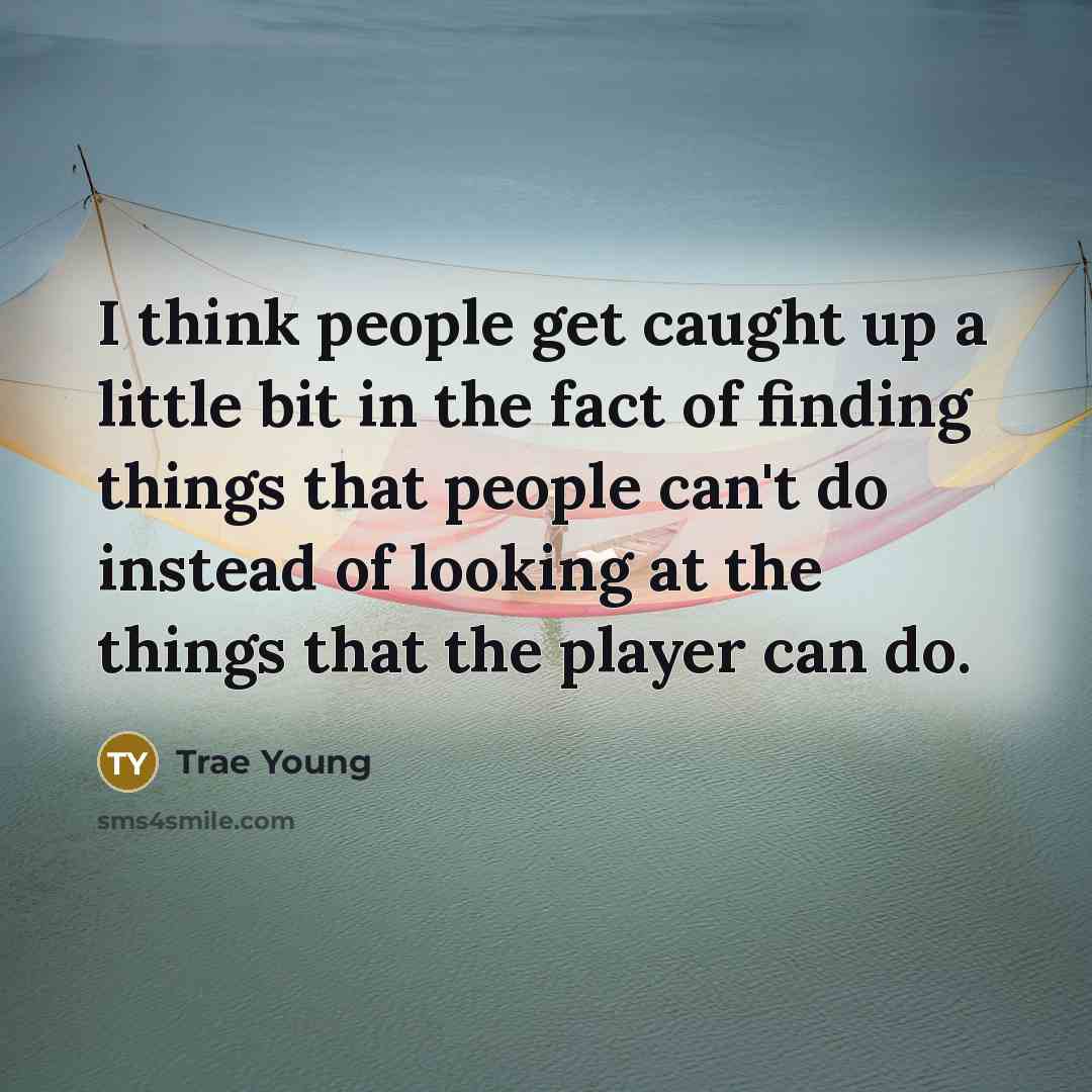“I think people get caught up a little bit in…” quote by Trae Young