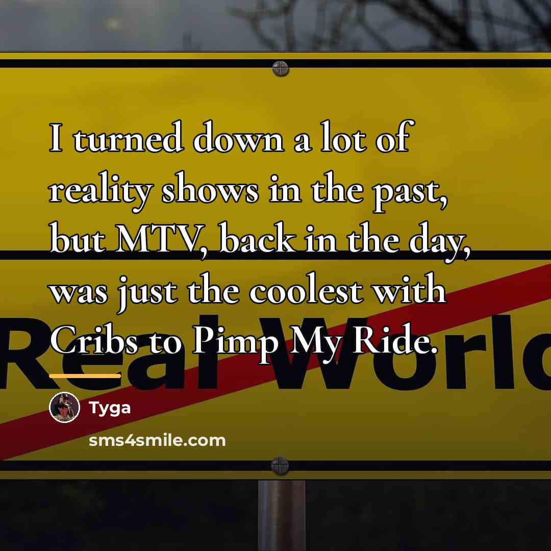 “I turned down a lot of reality shows in the…” quote by Tyga