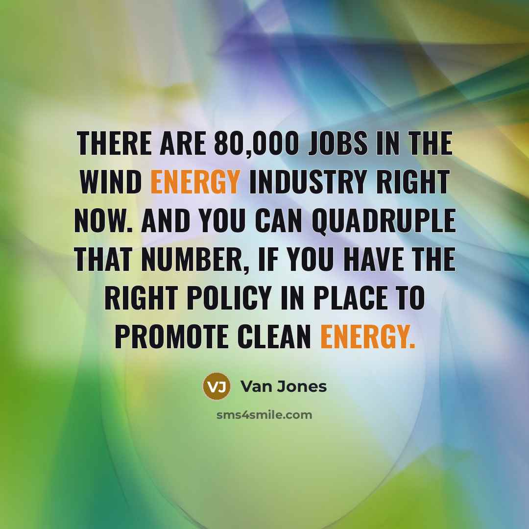 “There are 80,000 jobs in the wind energy industry right…” quote by Van Jones