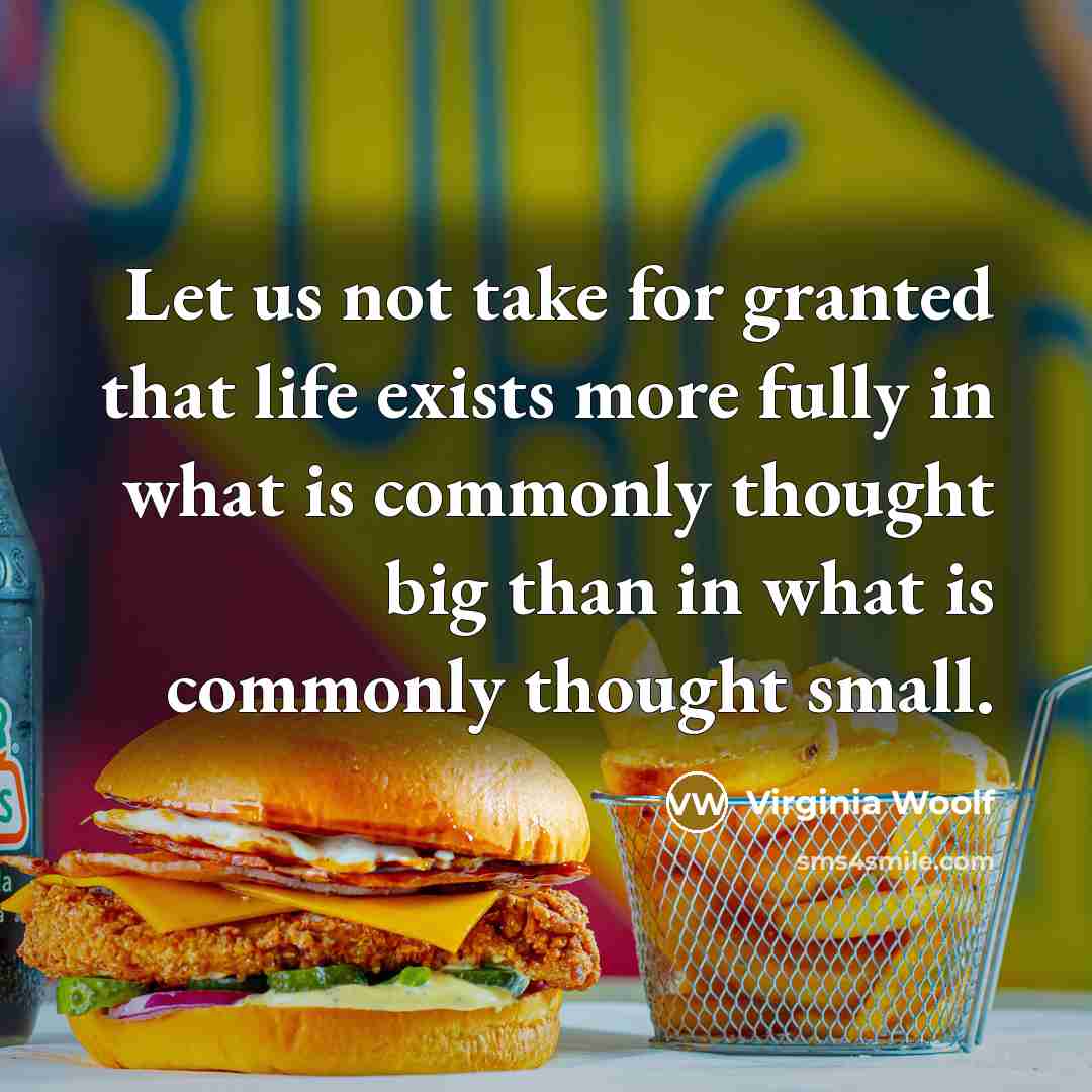 “Let us not take for granted that life exists more…” quote by Virginia Woolf