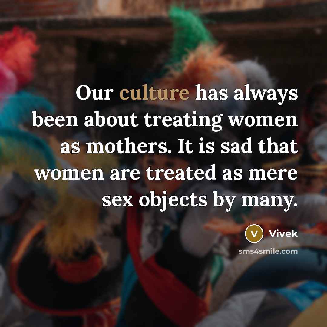 “Our culture has always been about treating women as mothers.…” quote by Vivek