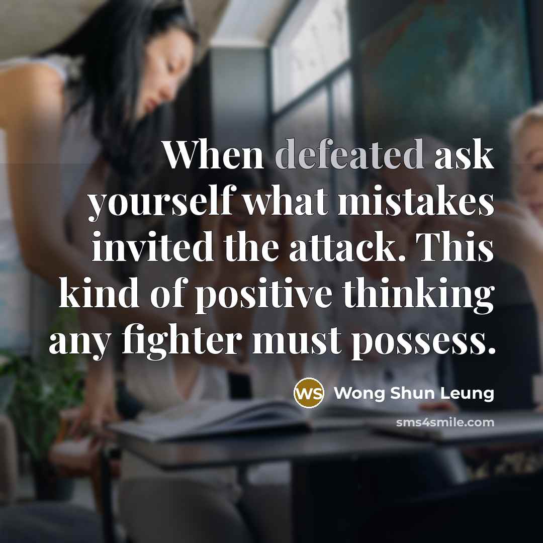 “When defeated ask yourself what mistakes invited the attack. This…” quote by Wong Shun Leung