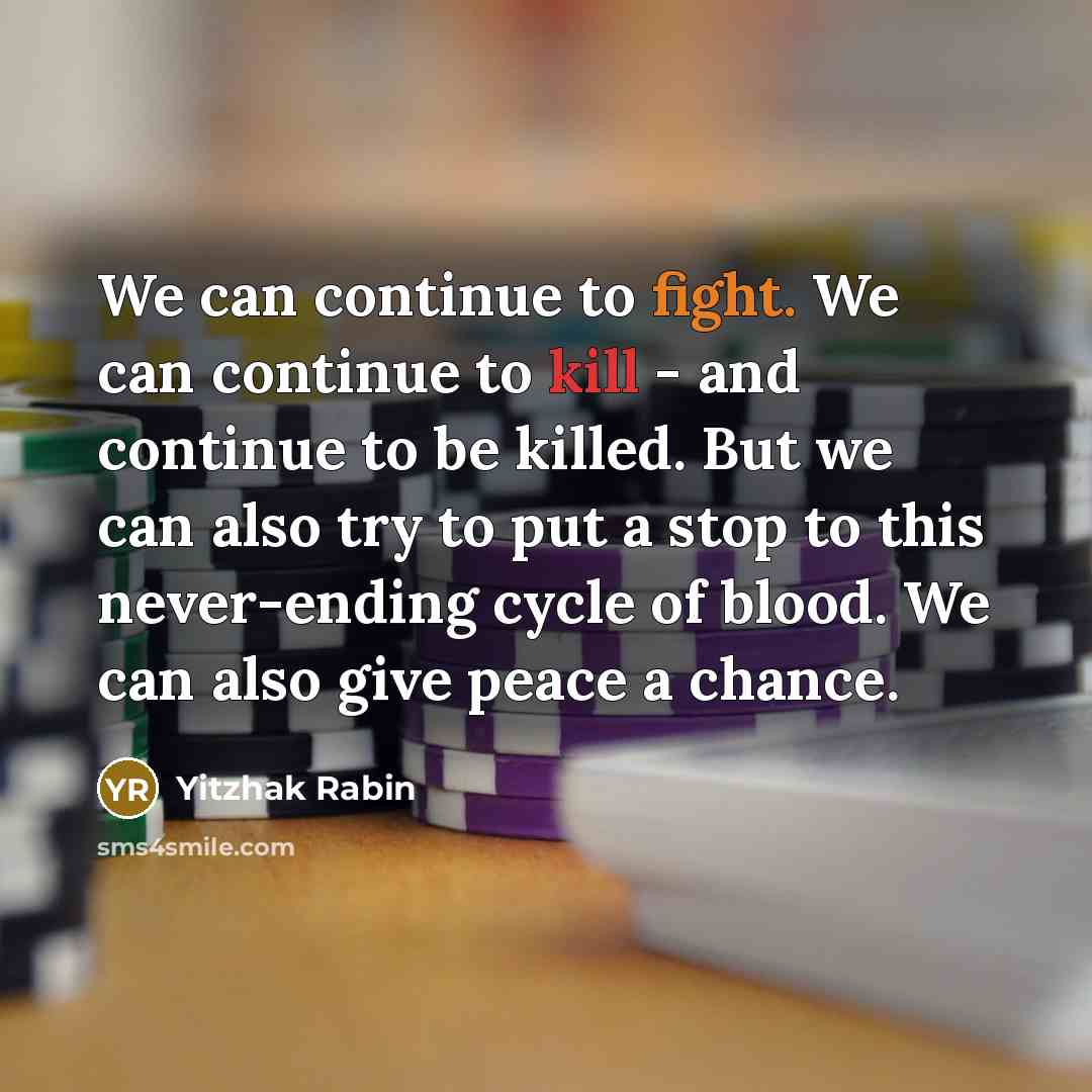 “We can continue to fight. We can continue to kill…” quote by Yitzhak Rabin