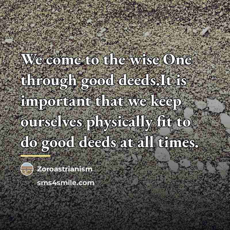 “We come to the wise One through good deeds.It is…” quote by Zoroastrianism