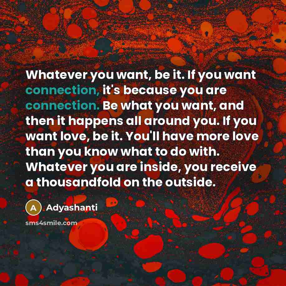 “Whatever you want, be it. If you want connection, it's…” quote by Adyashanti