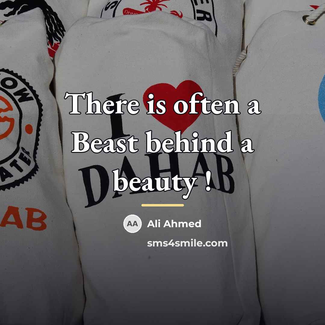 “There is often a Beast behind a beauty !…” quote by Ali Ahmed