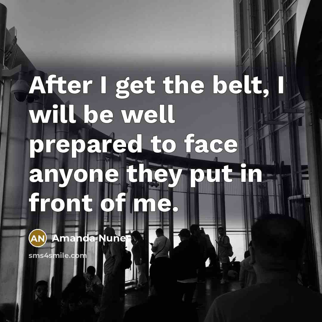 “After I get the belt, I will be well prepared…” quote by Amanda Nunes