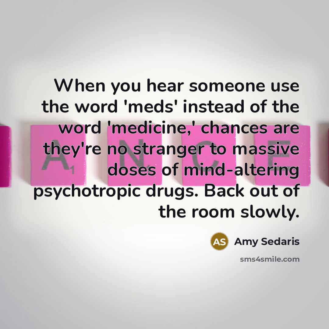 “When you hear someone use the word 'meds' instead of…” quote by Amy Sedaris