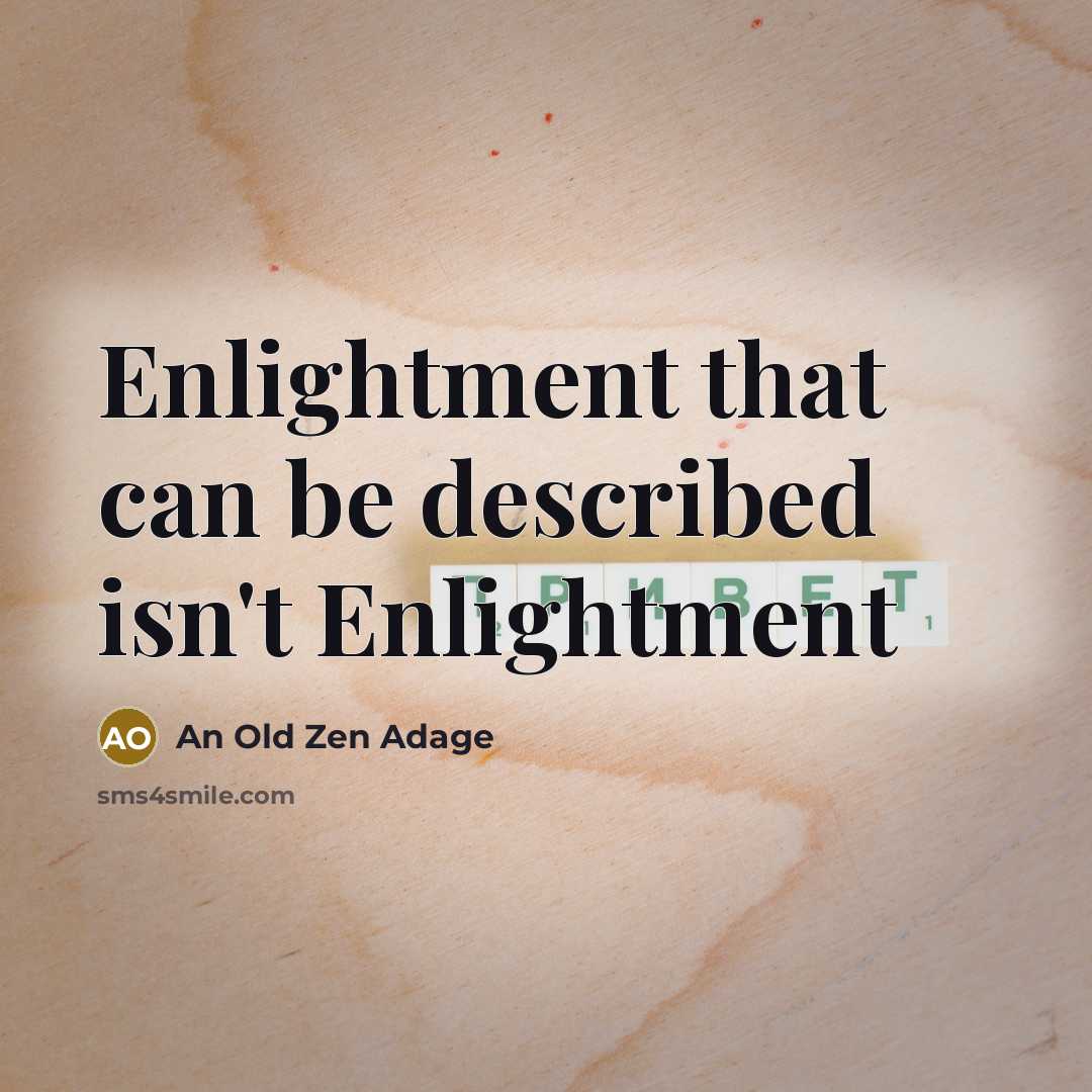 “Enlightment that can be described isn't Enlightment” quote by An Old Zen Adage