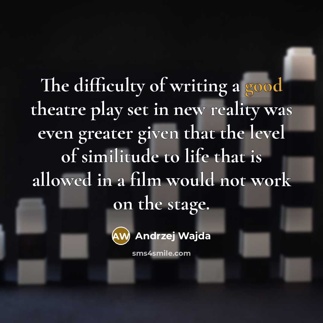 “The difficulty of writing a good theatre play set in…” quote by Andrzej Wajda