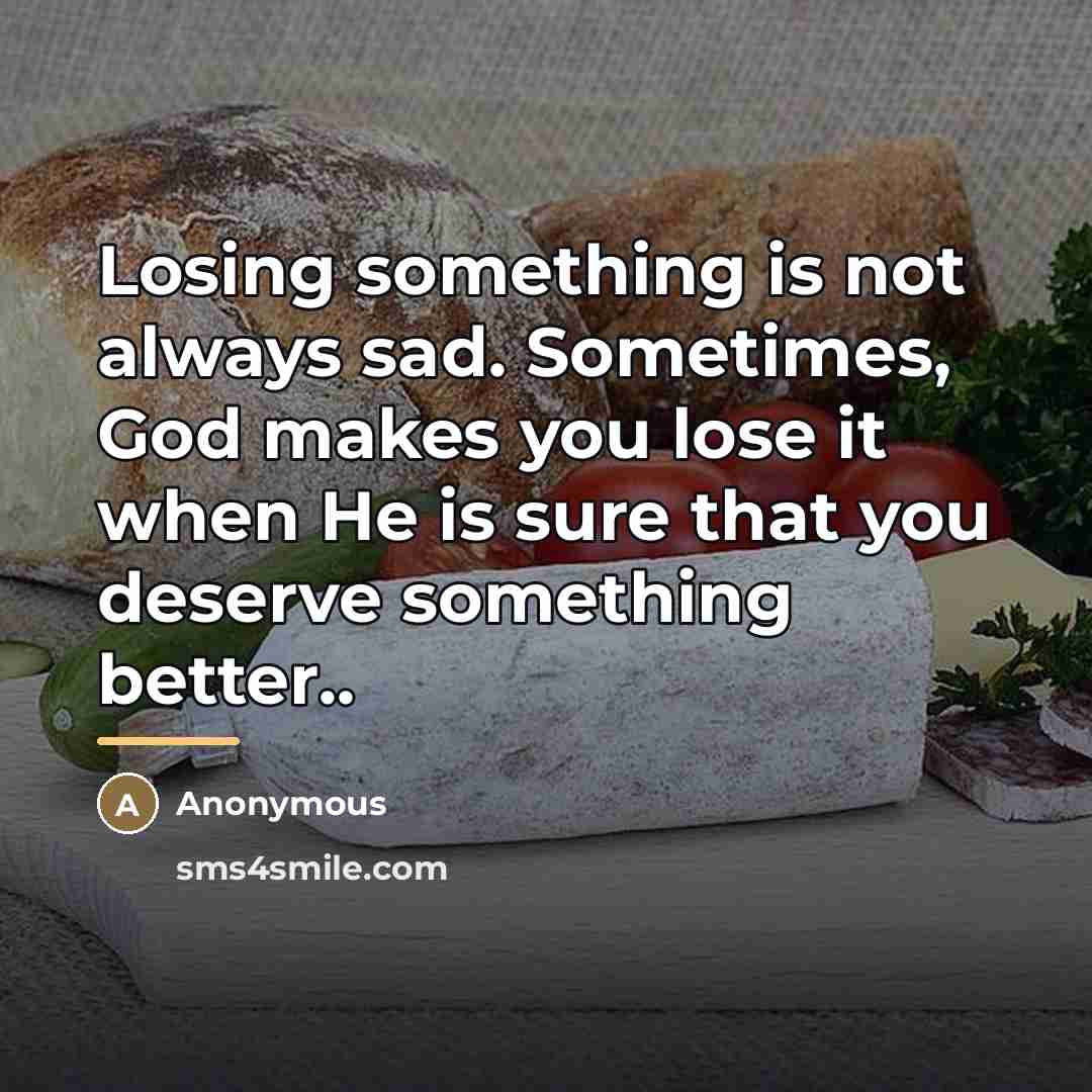 “Losing something is not always sad. Sometimes, God makes you…” quote by Anonymous