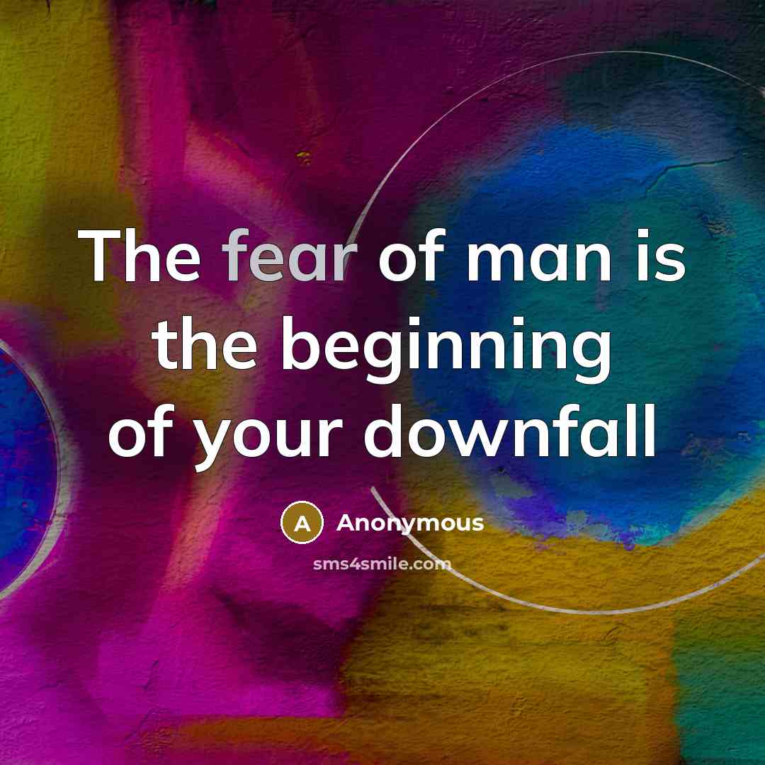 “The fear of man is the beginning of your downfall…” quote by Anonymous