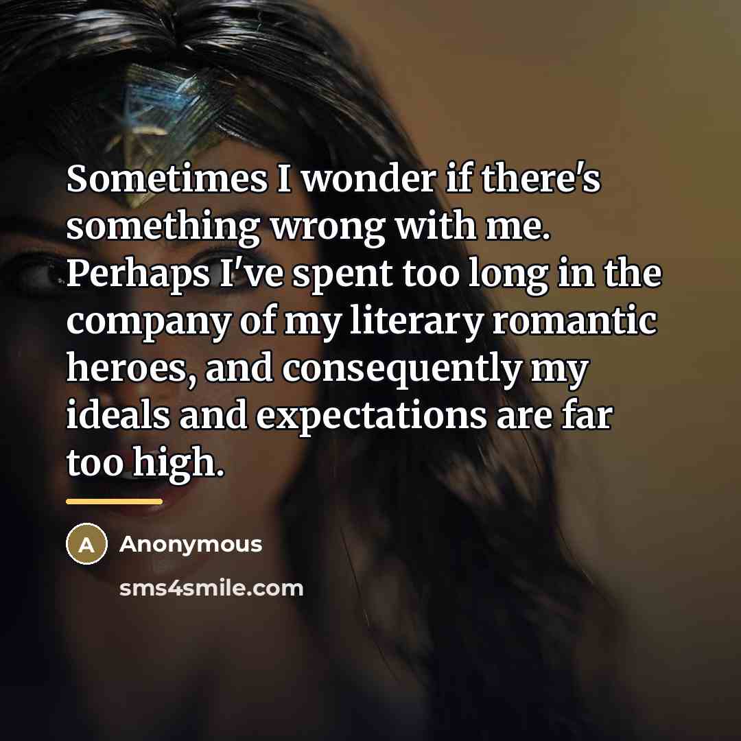 “Sometimes I wonder if there's something wrong with me. Perhaps…” quote by Anonymous