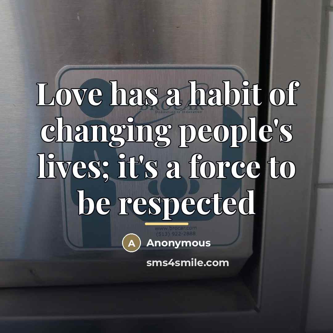 “Love has a habit of changing people's lives; it's a…” quote by Anonymous