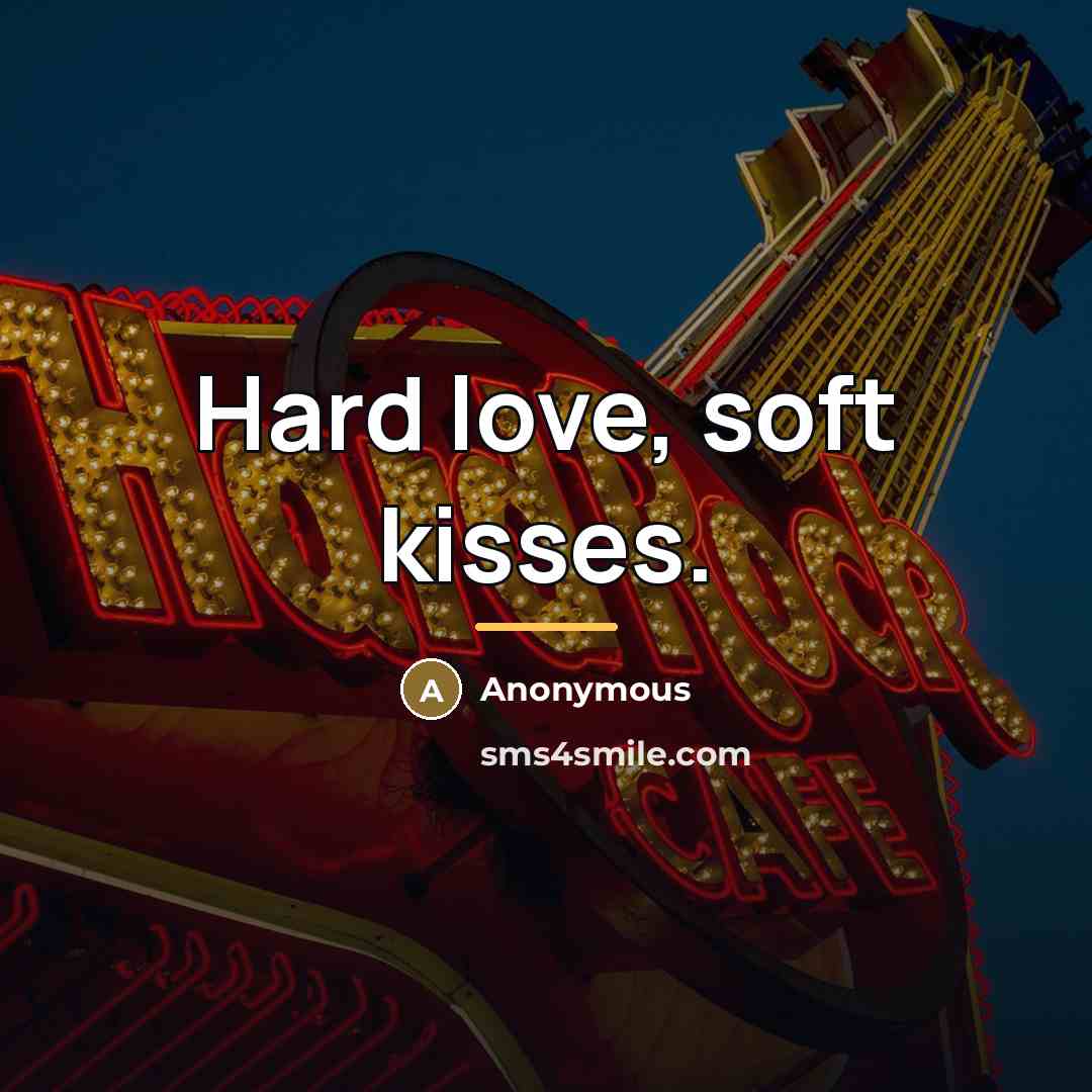 “Hard love, soft kisses.…” quote by Anonymous