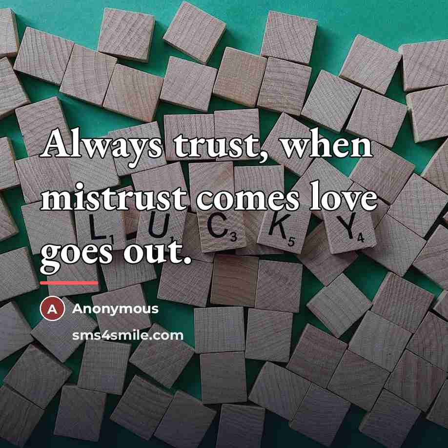 “Always trust, when mistrust comes love goes out.…” quote by Anonymous