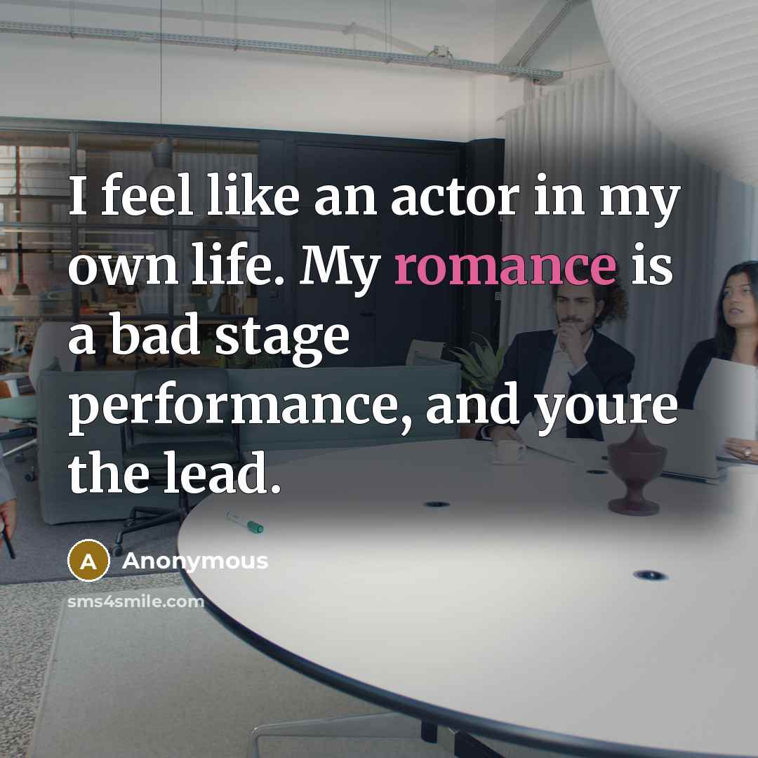 “I feel like an actor in my own life. My…” quote by Anonymous