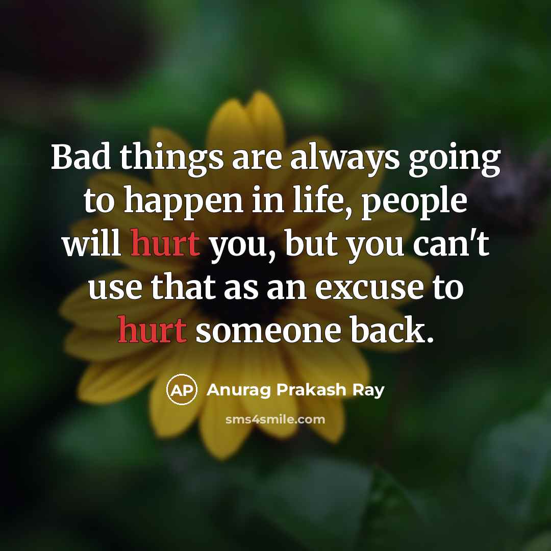 “Bad things are always going to happen in life, people…” quote by Anurag Prakash Ray