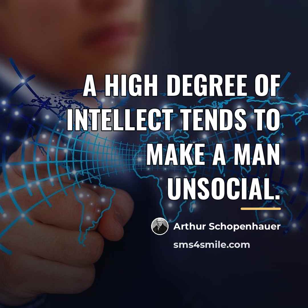 “A high degree of intellect tends to make a man…” quote by Arthur Schopenhauer