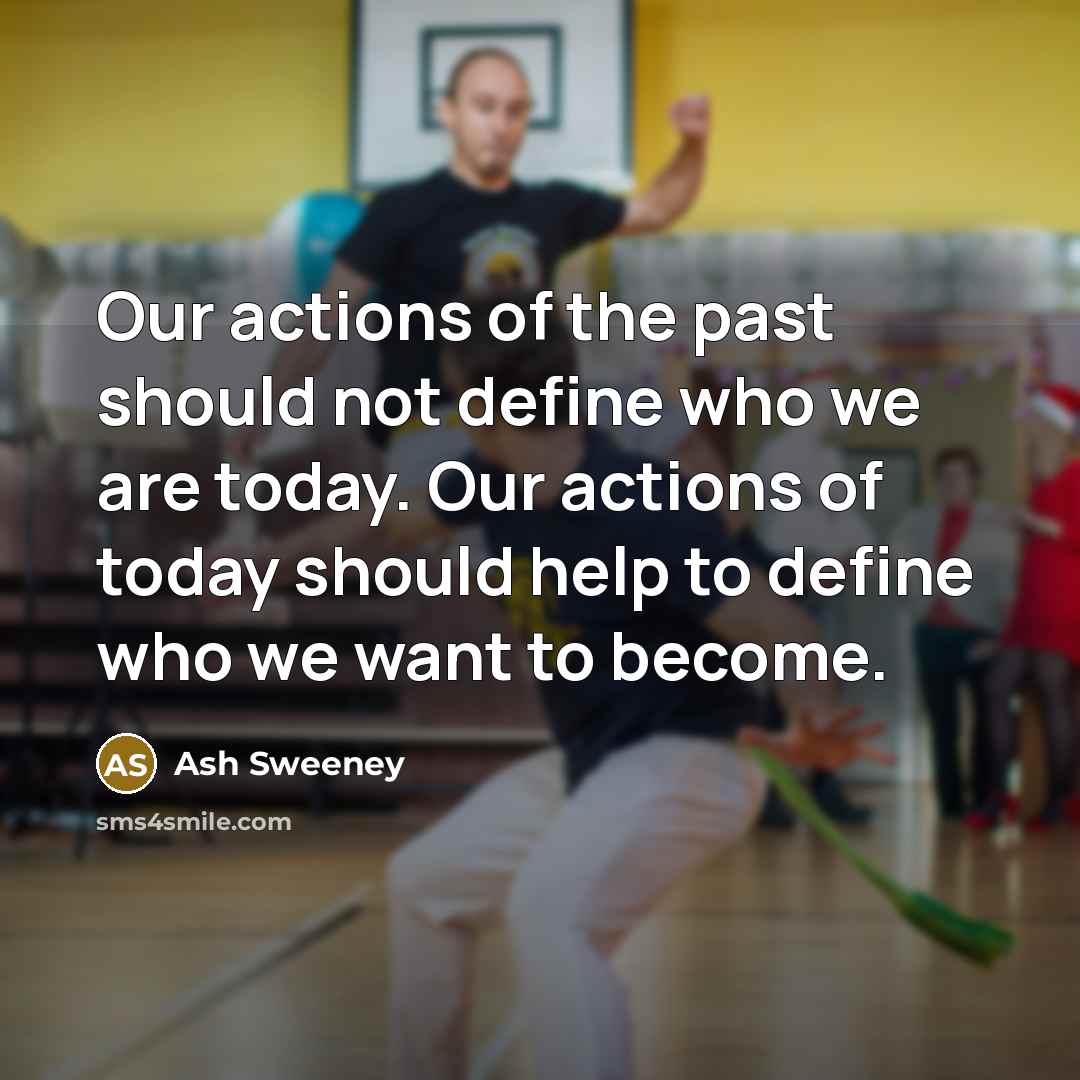 “Our actions of the past should not define who we…” quote by Ash Sweeney