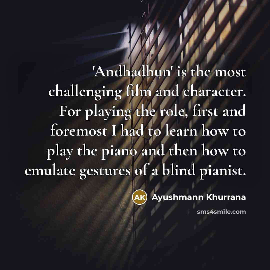“'Andhadhun' is the most challenging film and character. For playing…” quote by Ayushmann Khurrana