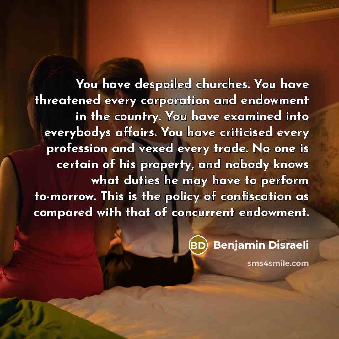 “You have despoiled churches. You have threatened every corporation and…” quote by Benjamin Disraeli