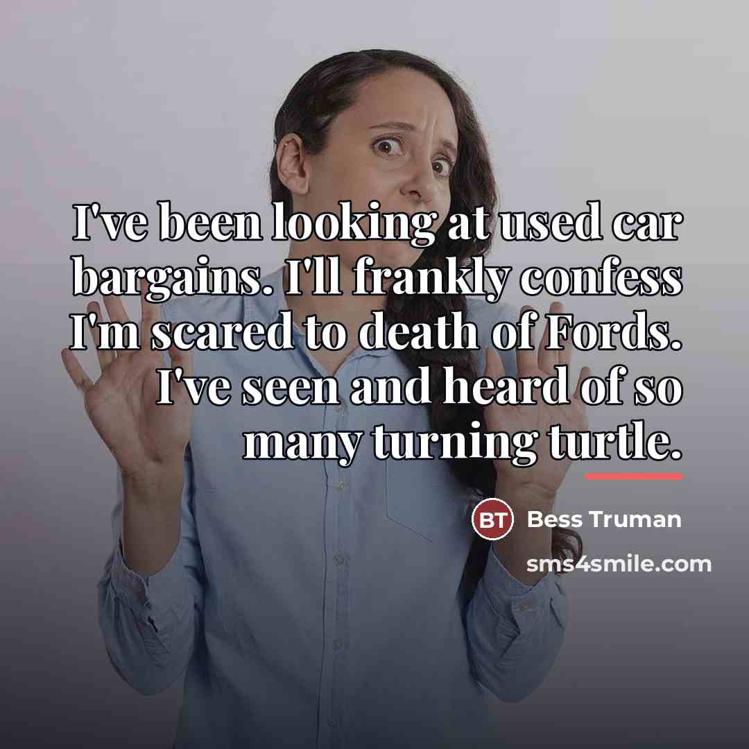 “I've been looking at used car bargains. I'll frankly confess…” quote by Bess Truman