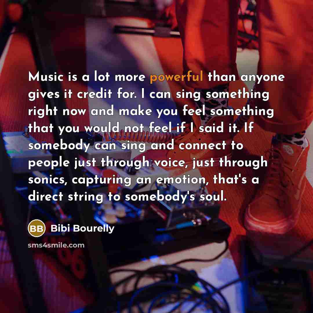 “Music is a lot more powerful than anyone gives it…” quote by Bibi Bourelly