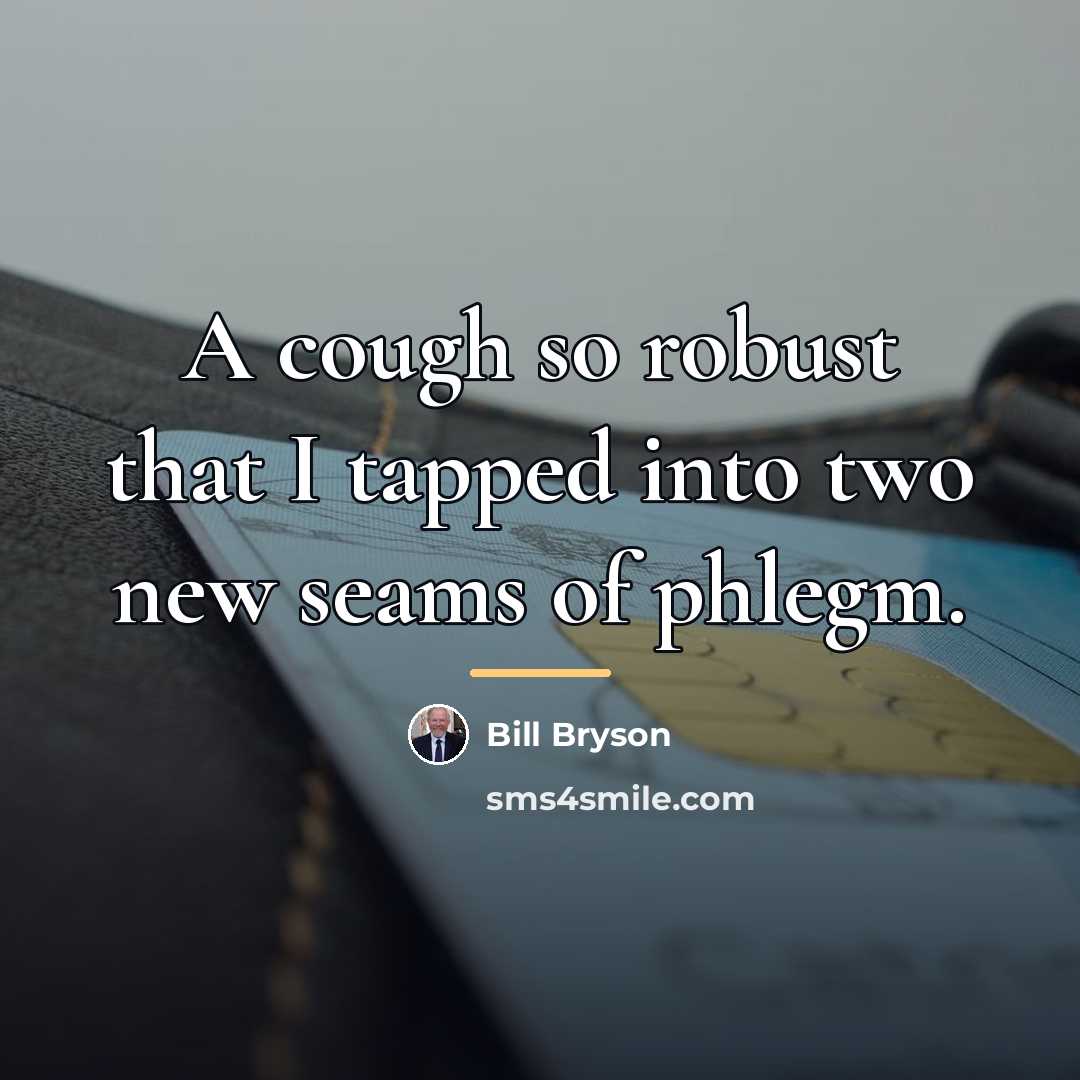 “A cough so robust that I tapped into two new…” quote by Bill Bryson