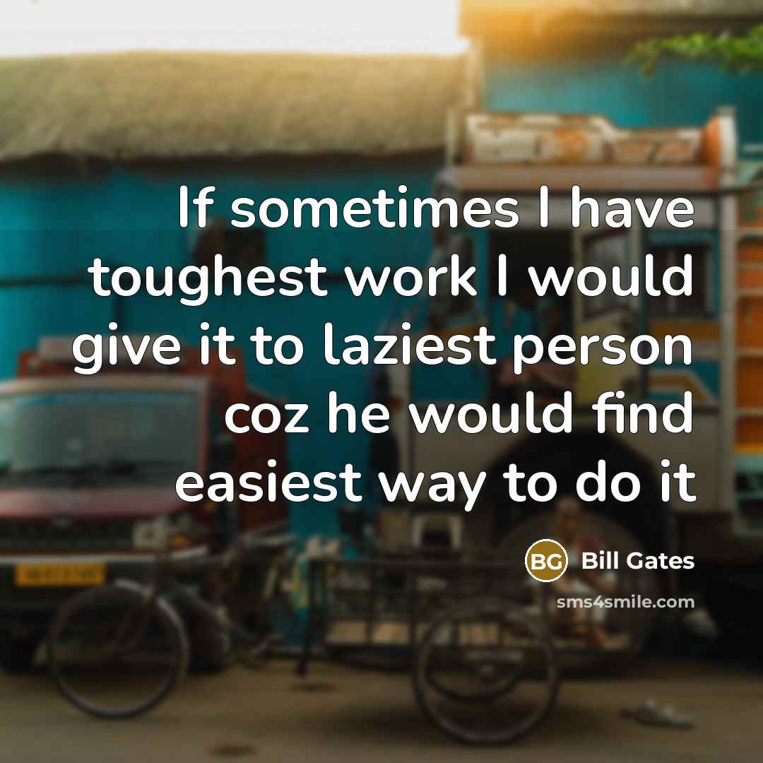 “If sometimes I have toughest work I would give it…” quote by Bill Gates