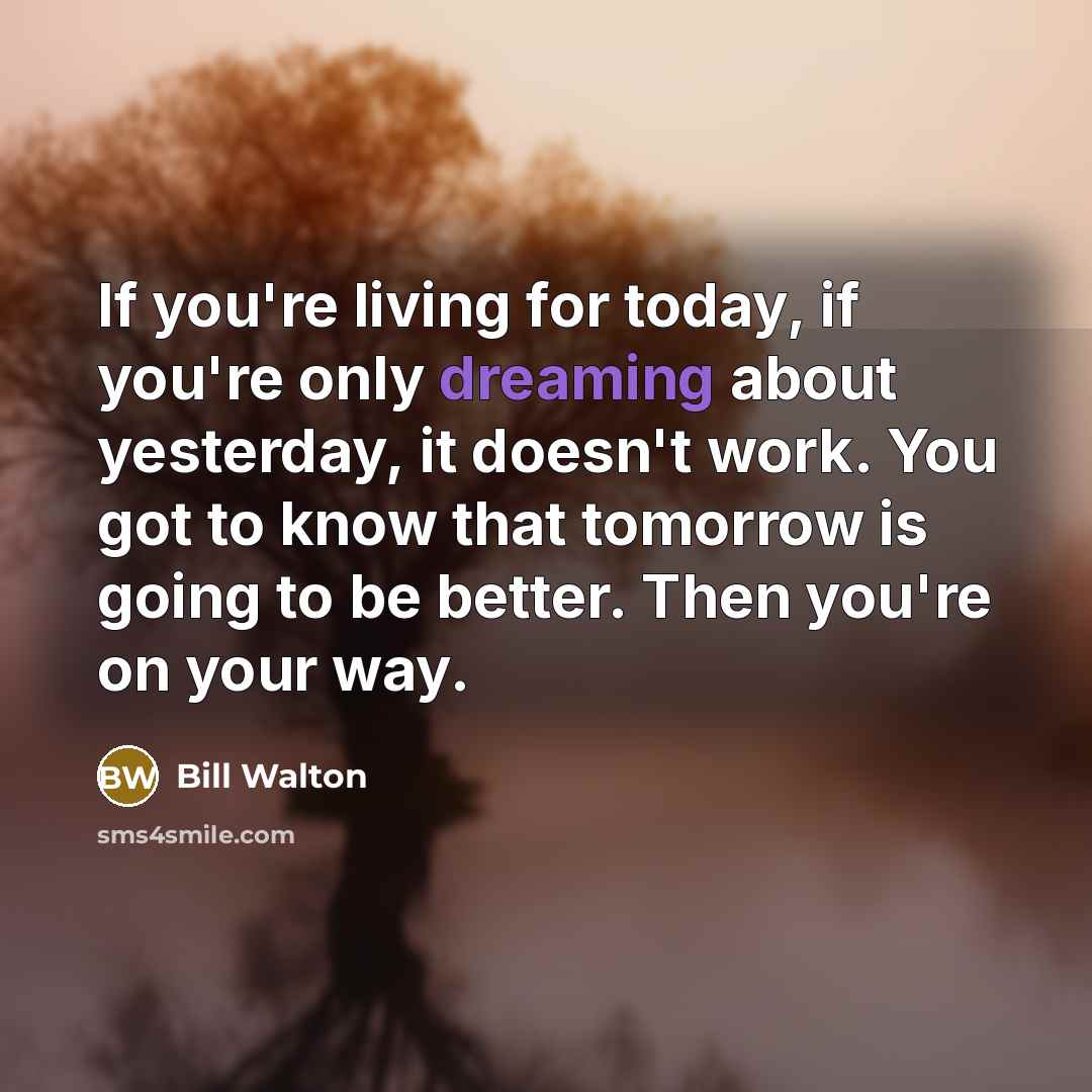 “If you're living for today, if you're only dreaming about…” quote by Bill Walton