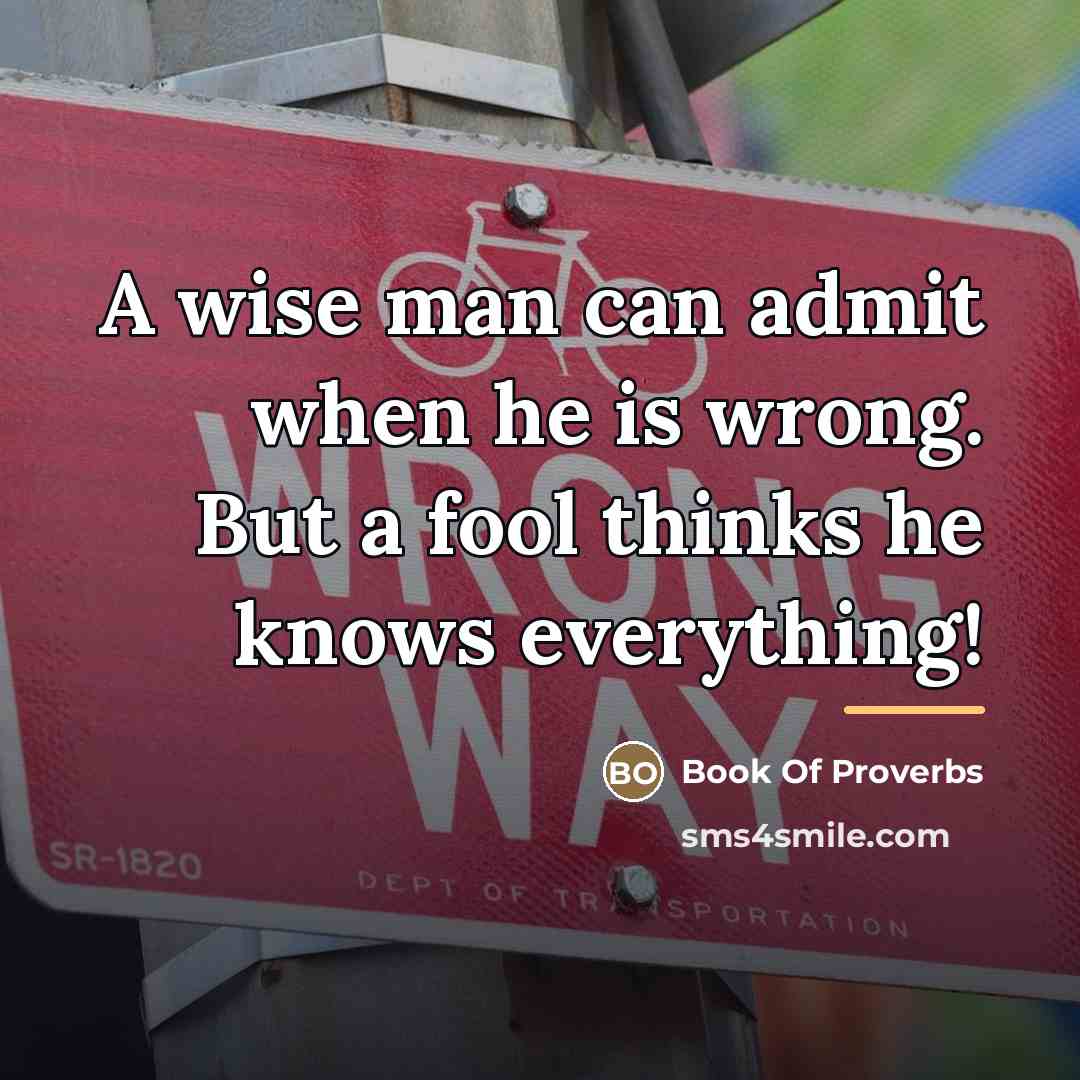 “A wise man can admit when he is wrong. But…” quote by Book Of Proverbs