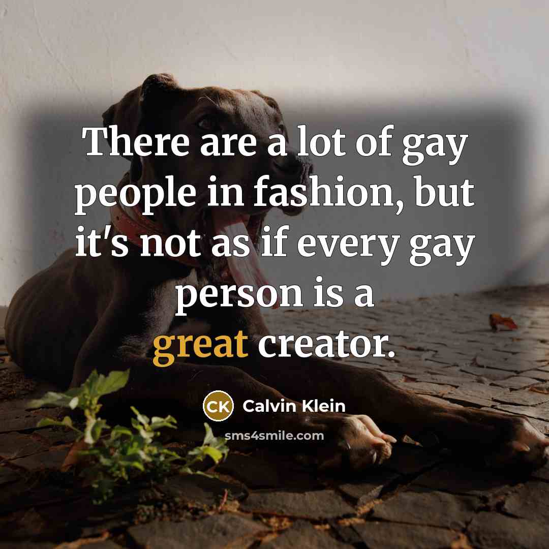 “There are a lot of gay people in fashion, but…” quote by Calvin Klein