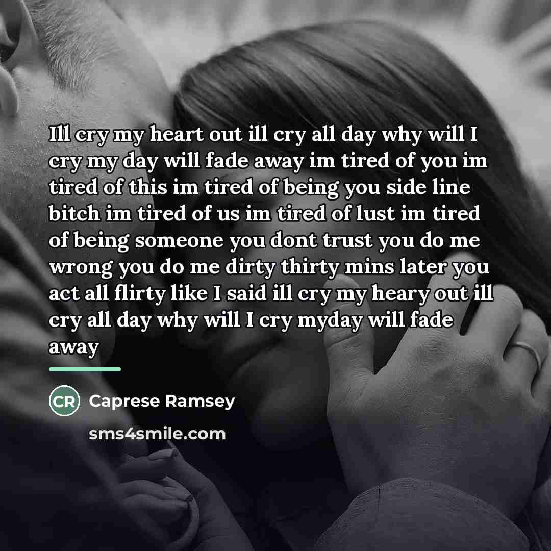 “Ill cry my heart out ill cry all day why…” quote by Caprese Ramsey