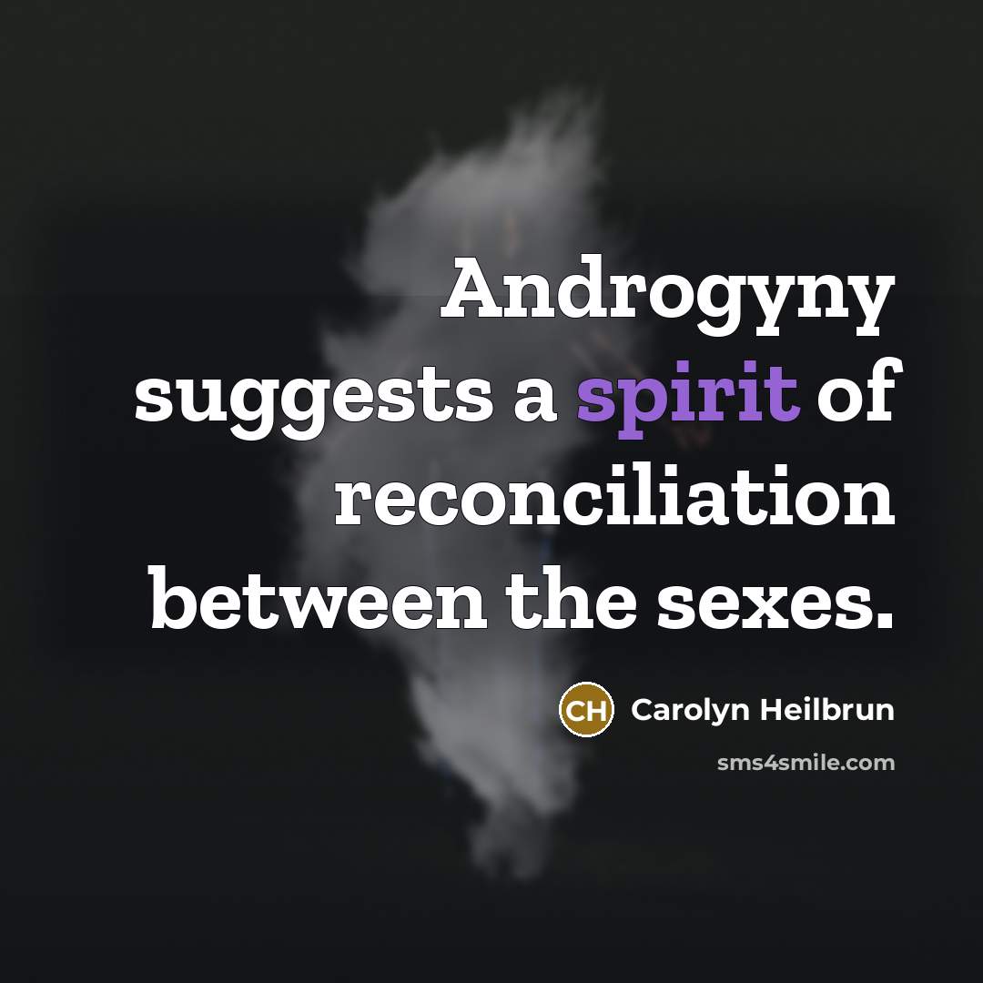 “Androgyny suggests a spirit of reconciliation between the sexes.…” quote by Carolyn Heilbrun