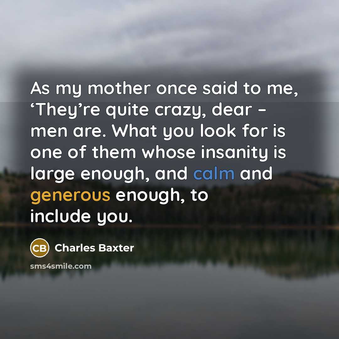 “As my mother once said to me, ‘They’re quite crazy,…” quote by Charles Baxter