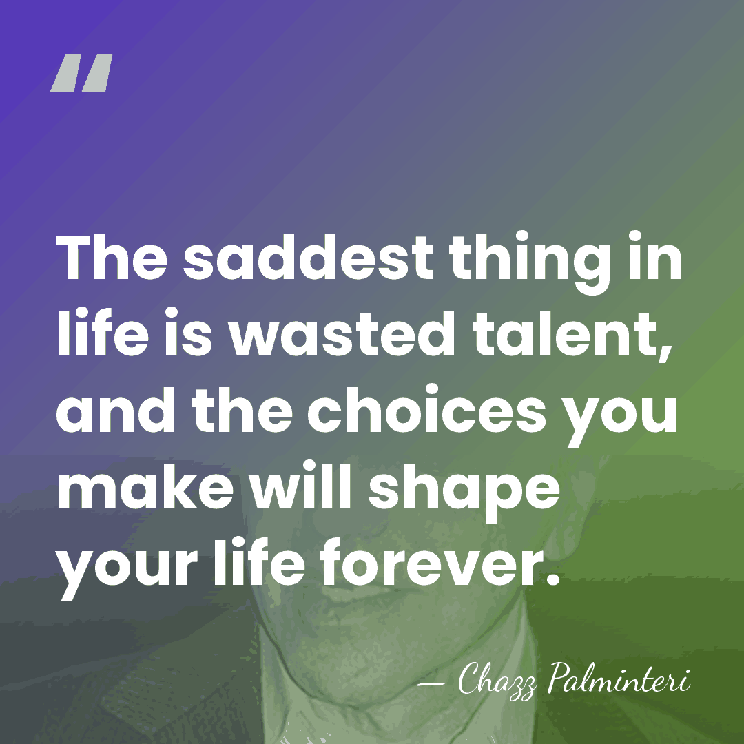 The saddest thing in life is wasted talent, and the choices you&hellip; - Chazz Palminteri