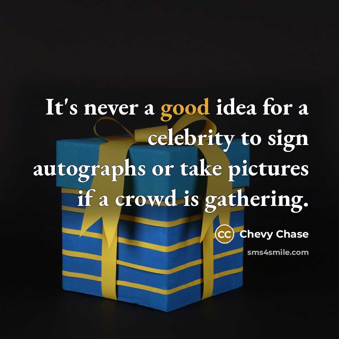 “It's never a good idea for a celebrity to sign…” quote by Chevy Chase